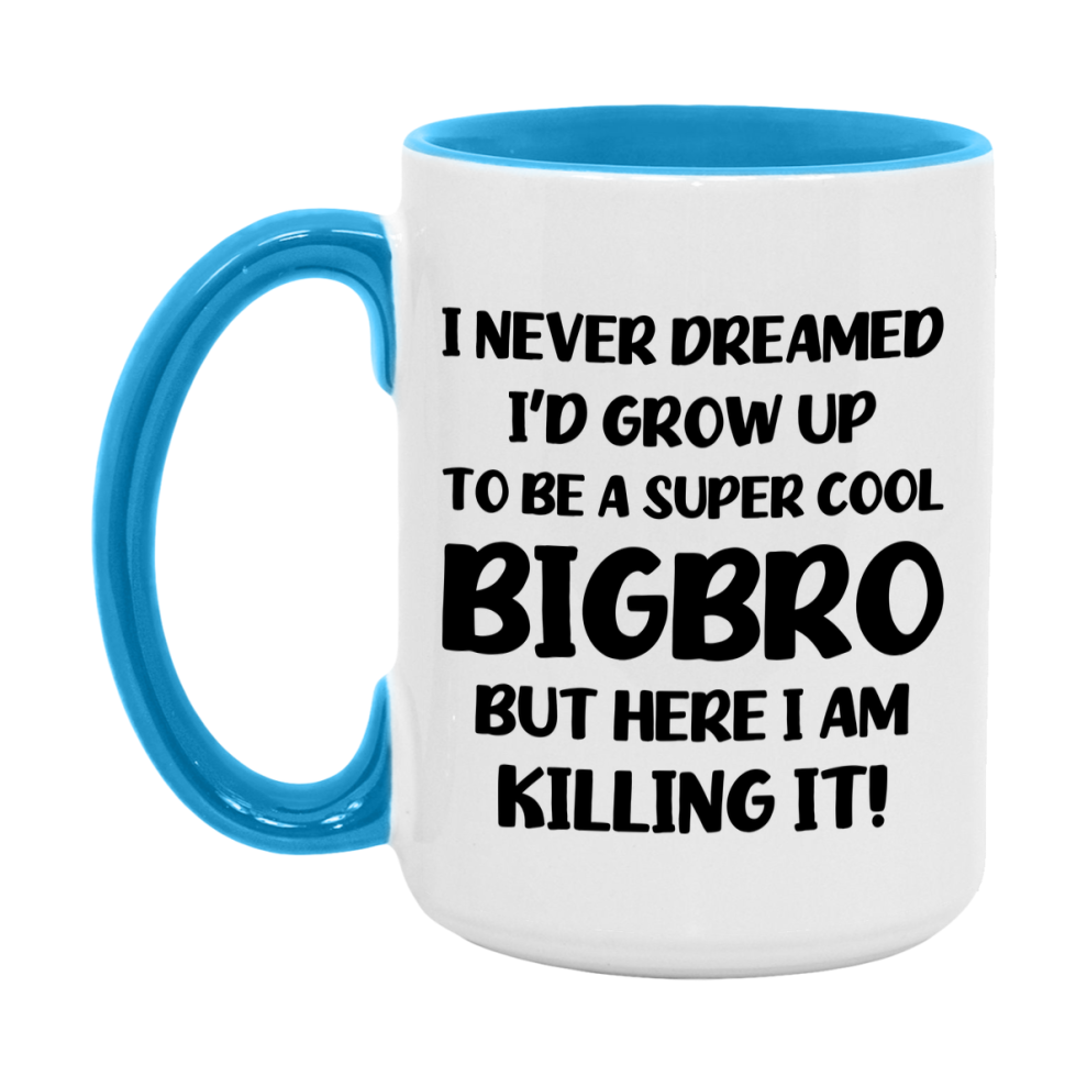 Funny Bigbro Mug - "I Never Dreamed I'd Grow Up To Be A Super Cool Bigbro" - White Ceramic Coffee Cup (11Oz Or 15Oz