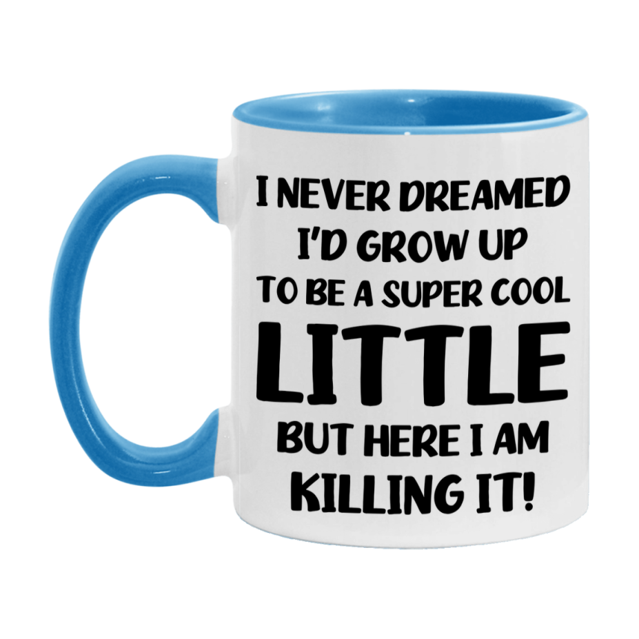 Funny Little Mug - "I Never Dreamed I'd Grow Up To Be A Super Cool Little" - White Ceramic Coffee Cup (11Oz Or 15Oz