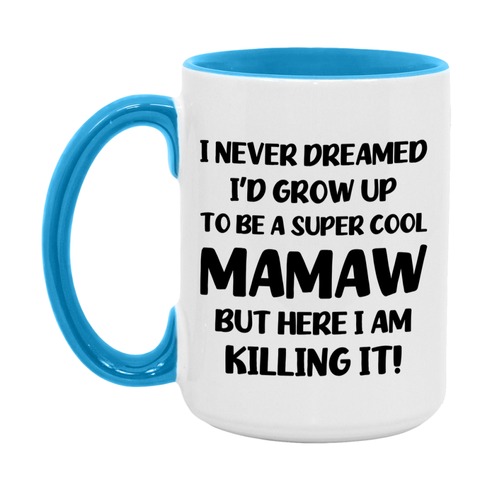Funny Mamaw Mug - "I Never Dreamed I'd Grow Up To Be A Super Cool Mamaw" - White Ceramic Coffee Cup (11Oz Or 15Oz