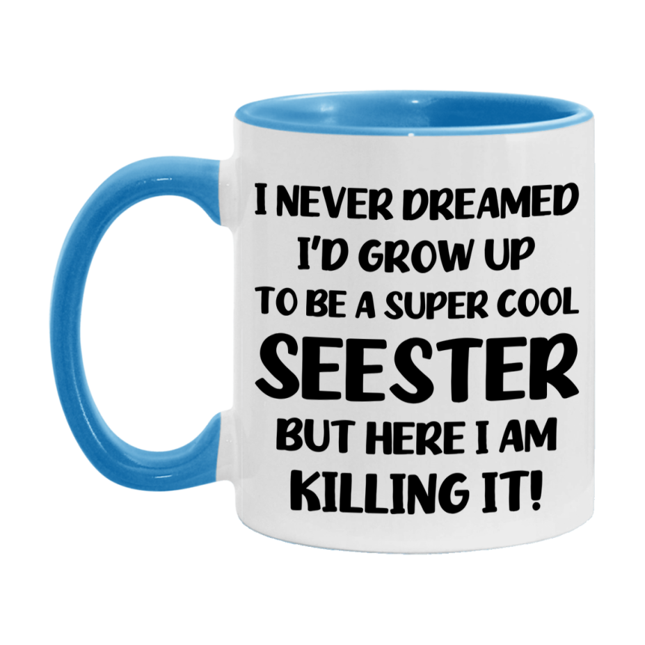 Funny Seester Mug - "I Never Dreamed I'd Grow Up To Be A Super Cool Seester" - White Ceramic Coffee Cup (11Oz Or 15Oz