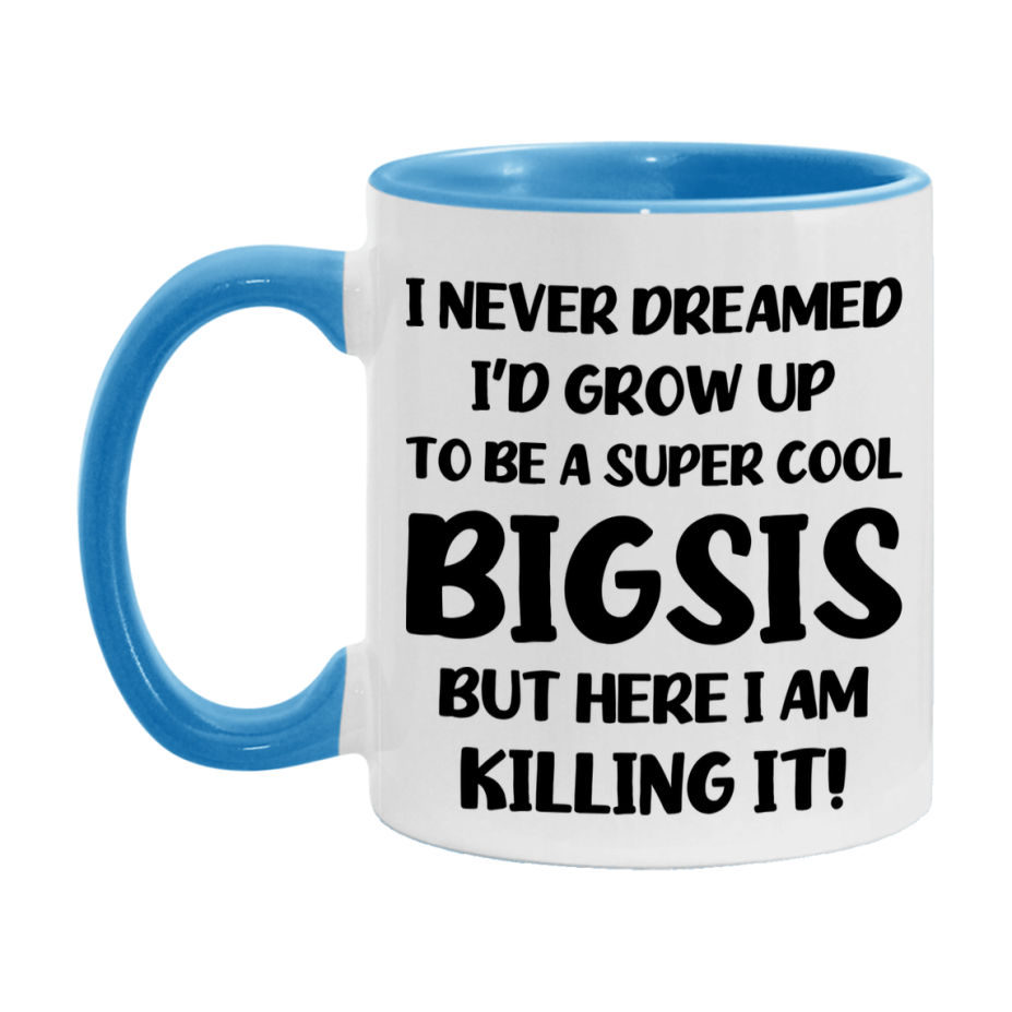 Funny Bigsis Mug - "I Never Dreamed I'd Grow Up To Be A Super Cool Bigsis" - White Ceramic Coffee Cup (11Oz Or 15Oz