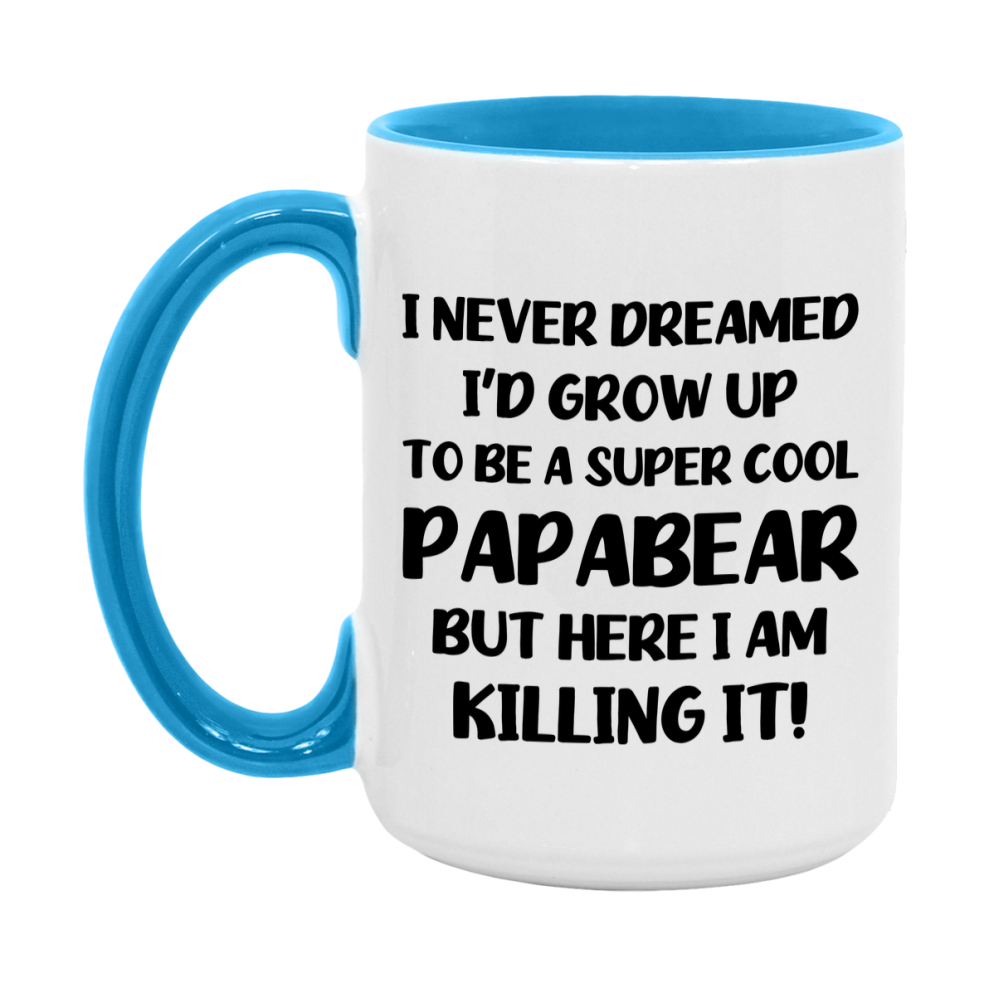 Funny Papabear Mug - "I Never Dreamed I'd Grow Up To Be A Super Cool Papabear" - White Ceramic Coffee Cup (11Oz Or 15Oz