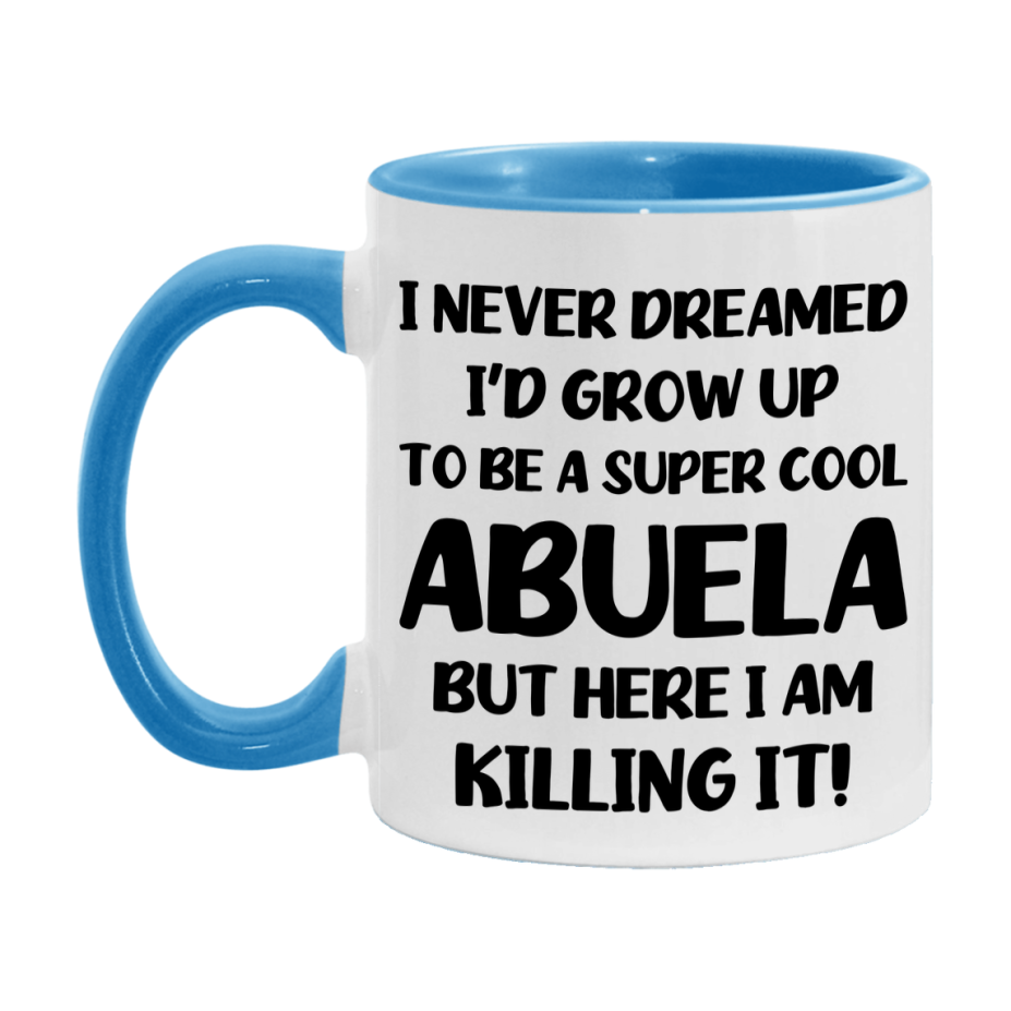 Funny Abuela Mug - "I Never Dreamed I'd Grow Up To Be A Super Cool Abuela" - White Ceramic Coffee Cup (11Oz Or 15Oz