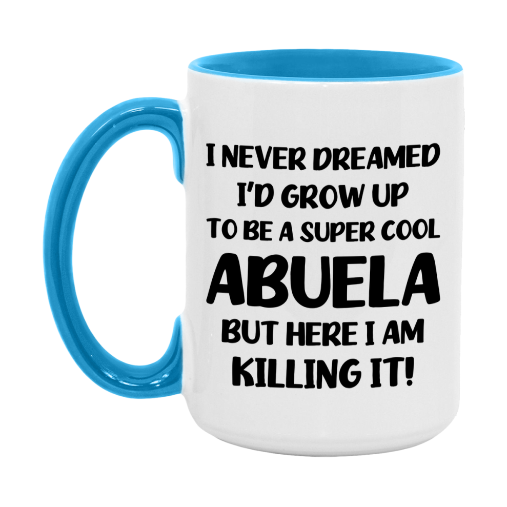 Funny Abuela Mug - "I Never Dreamed I'd Grow Up To Be A Super Cool Abuela" - White Ceramic Coffee Cup (11Oz Or 15Oz