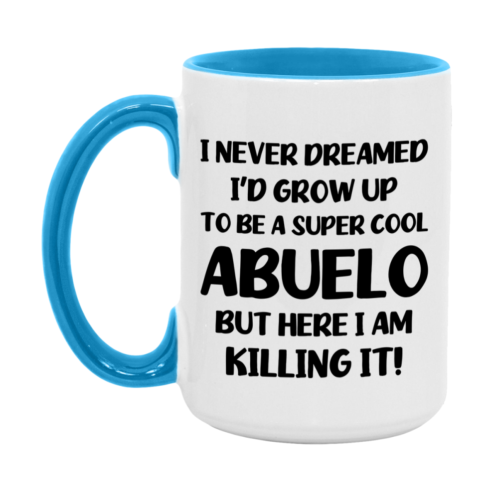 Funny Abuelo Mug - "I Never Dreamed I'd Grow Up To Be A Super Cool Abuelo" - White Ceramic Coffee Cup (11Oz Or 15Oz