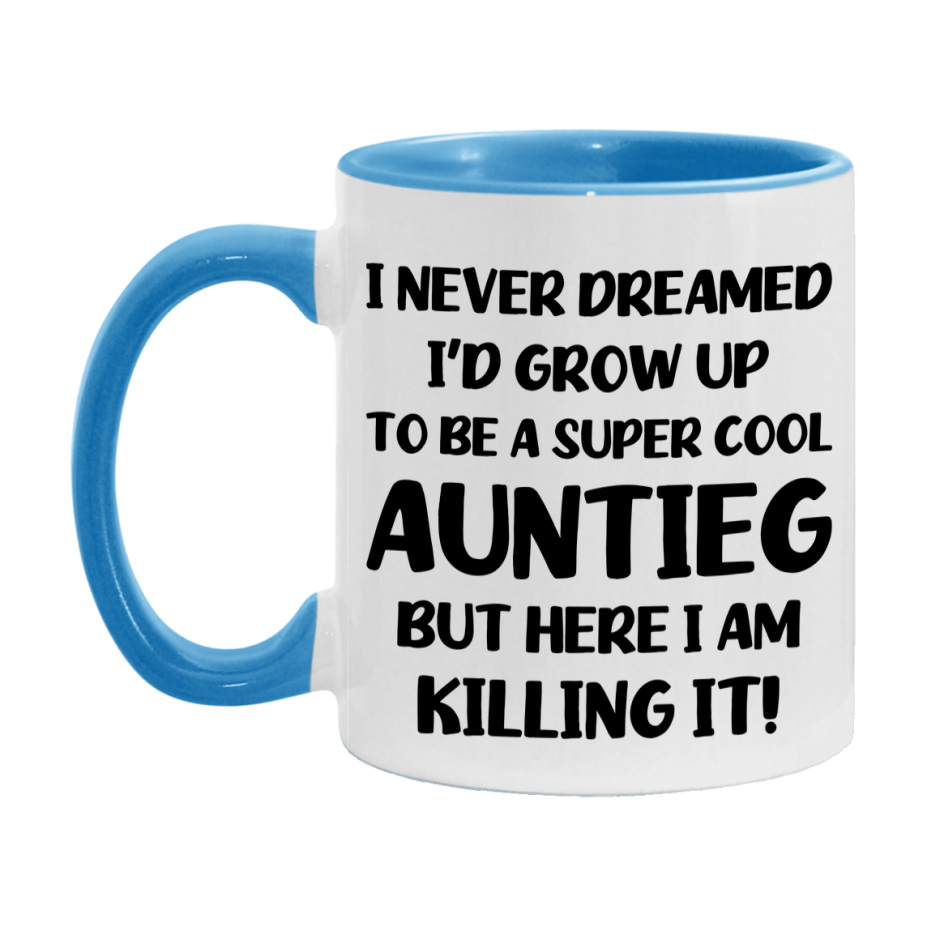 Funny Auntieg Mug - "I Never Dreamed I'd Grow Up To Be A Super Cool Auntieg" - White Ceramic Coffee Cup (11Oz Or 15Oz