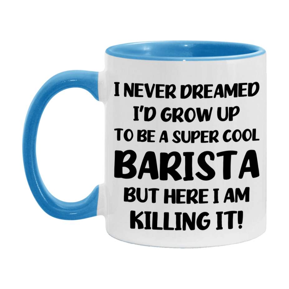 Funny Barista Mug - "I Never Dreamed I'd Grow Up To Be A Super Cool Barista" - 11Oz Or 15Oz Ceramic Coffee Cup