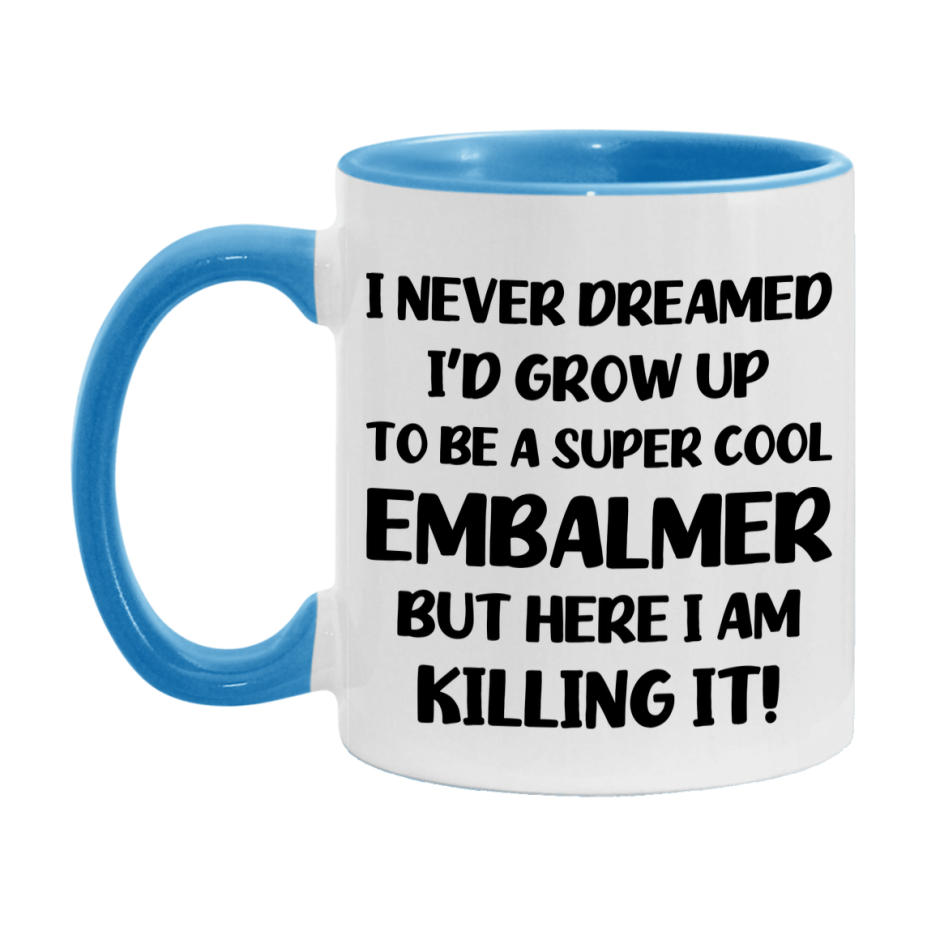 Funny Embalmer Mug - "I Never Dreamed I'd Grow Up To Be A Super Cool Embalmer" - 11Oz Or 15Oz Ceramic Coffee Cup