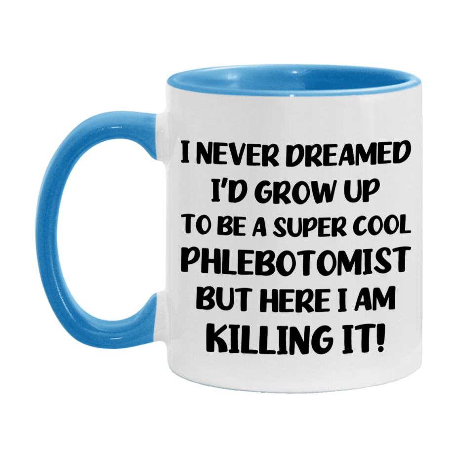 Funny Phlebotomist Mug - "I Never Dreamed I'd Grow Up To Be A Super Cool Phlebotomist" - 11Oz Or 15Oz Ceramic Coffee Cup