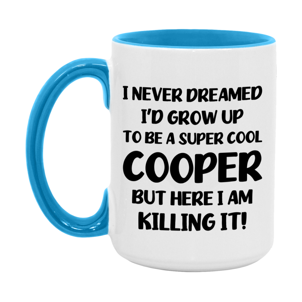 Funny Cooper Mug - "I Never Dreamed I'd Grow Up To Be A Super Cool Cooper" - 11Oz Or 15Oz Ceramic Coffee Cup