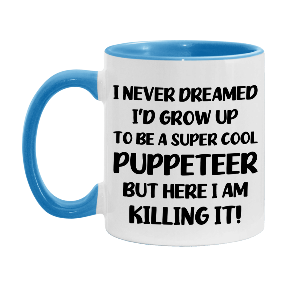 Funny Puppeteer Mug - "I Never Dreamed I'd Grow Up To Be A Super Cool Puppeteer" - 11Oz Or 15Oz Ceramic Coffee Cup