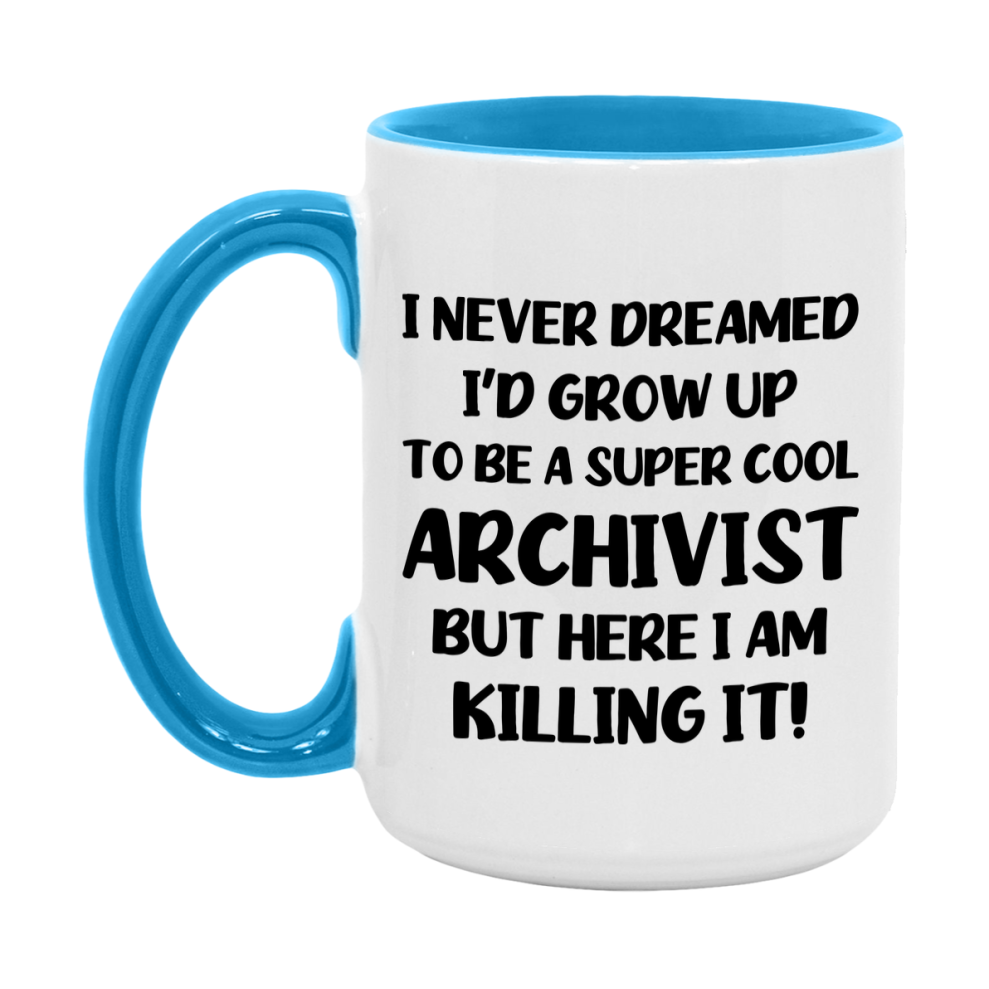 Funny Archivist Mug - "I Never Dreamed I'd Grow Up To Be A Super Cool Archivist" - 11Oz Or 15Oz Ceramic Coffee Cup