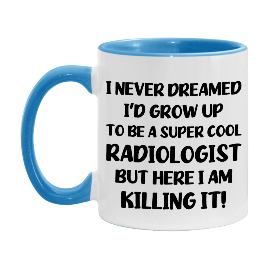 Funny Radiologist Mug - "I Never Dreamed I'd Grow Up To Be A Super Cool Radiologist" - 11Oz Or 15Oz Ceramic Coffee Cup