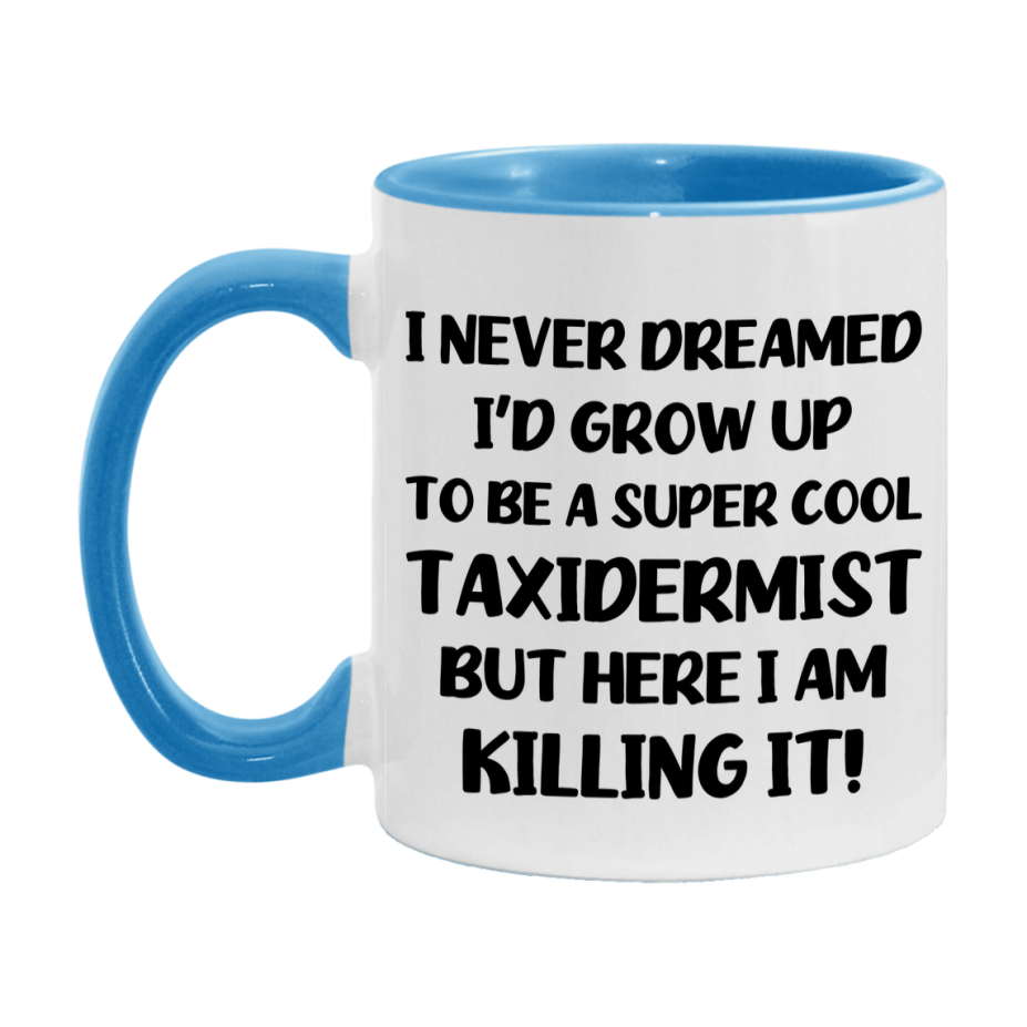 Funny Taxidermist Mug - "I Never Dreamed I'd Grow Up To Be A Super Cool Taxidermist" - 11Oz Or 15Oz Ceramic Coffee Cup