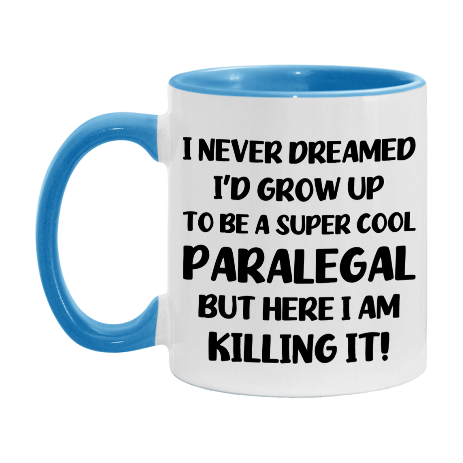 Funny Paralegal Mug - "I Never Dreamed I'd Grow Up To Be A Super Cool Paralegal" - 11Oz Or 15Oz Ceramic Coffee Cup