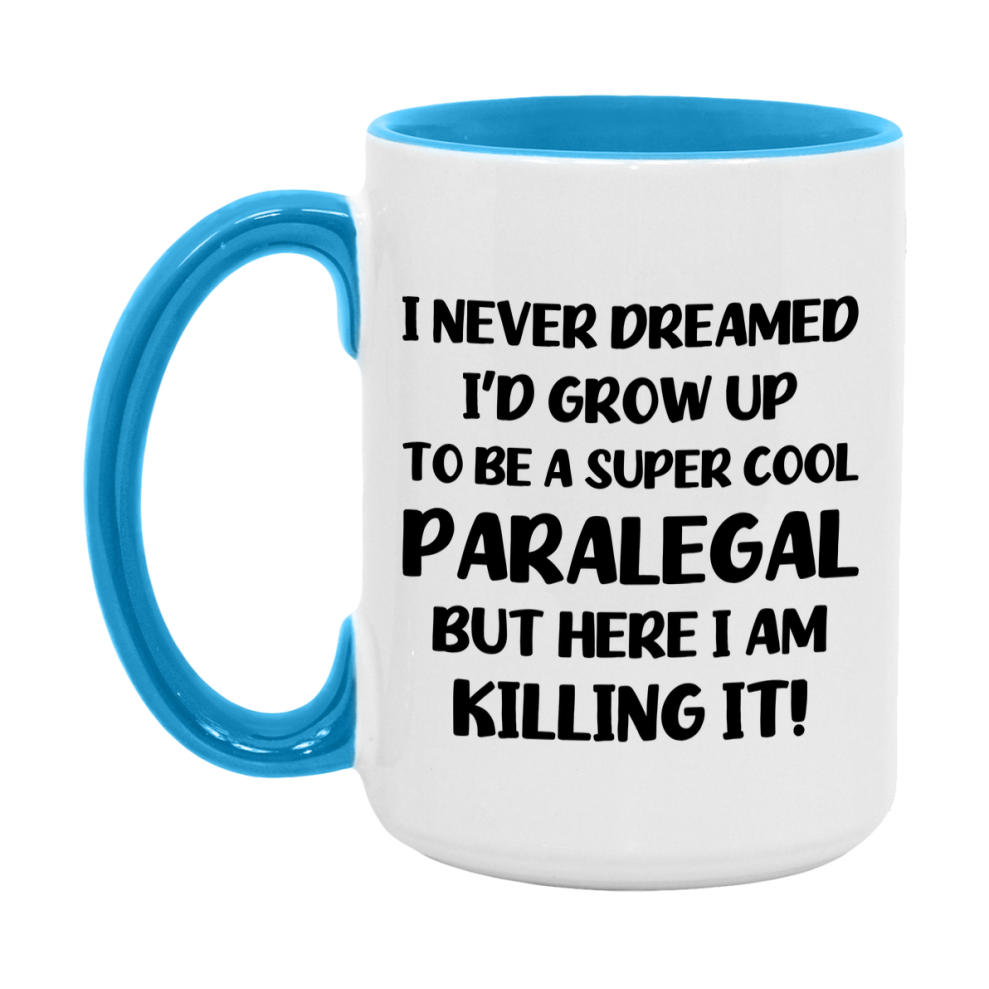 Funny Paralegal Mug - "I Never Dreamed I'd Grow Up To Be A Super Cool Paralegal" - 11Oz Or 15Oz Ceramic Coffee Cup