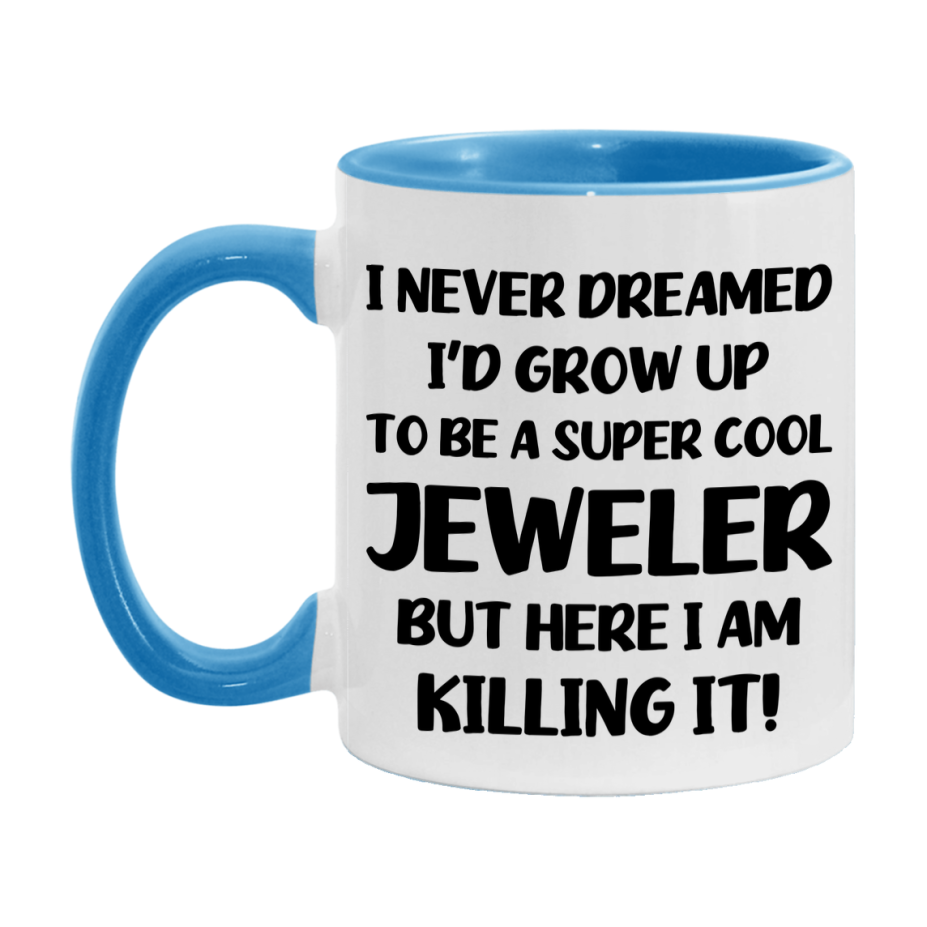 Funny Jeweler Mug - "I Never Dreamed I'd Grow Up To Be A Super Cool Jeweler" - 11Oz Or 15Oz Ceramic Coffee Cup