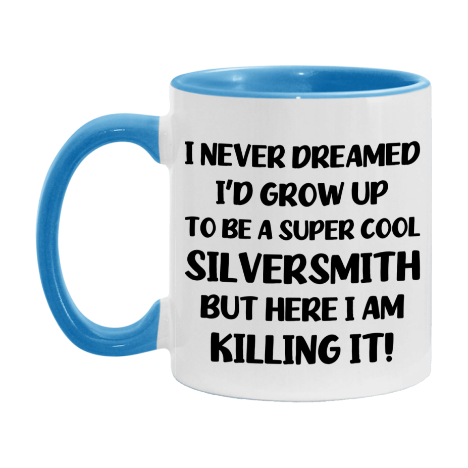Funny Silversmith Mug - "I Never Dreamed I'd Grow Up To Be A Super Cool Silversmith" - 11Oz Or 15Oz Ceramic Coffee Cup