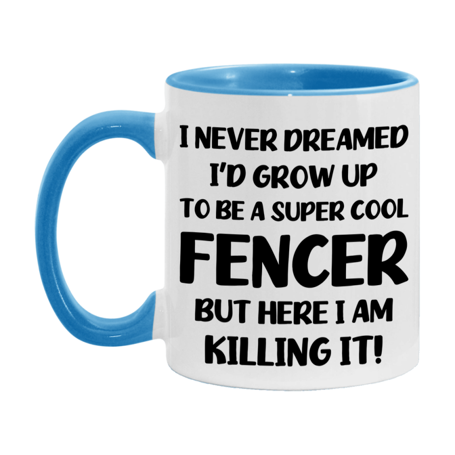 Funny Fencer Mug - "I Never Dreamed I'd Grow Up To Be A Super Cool Fencer" - 11Oz Or 15Oz Ceramic Coffee Cup