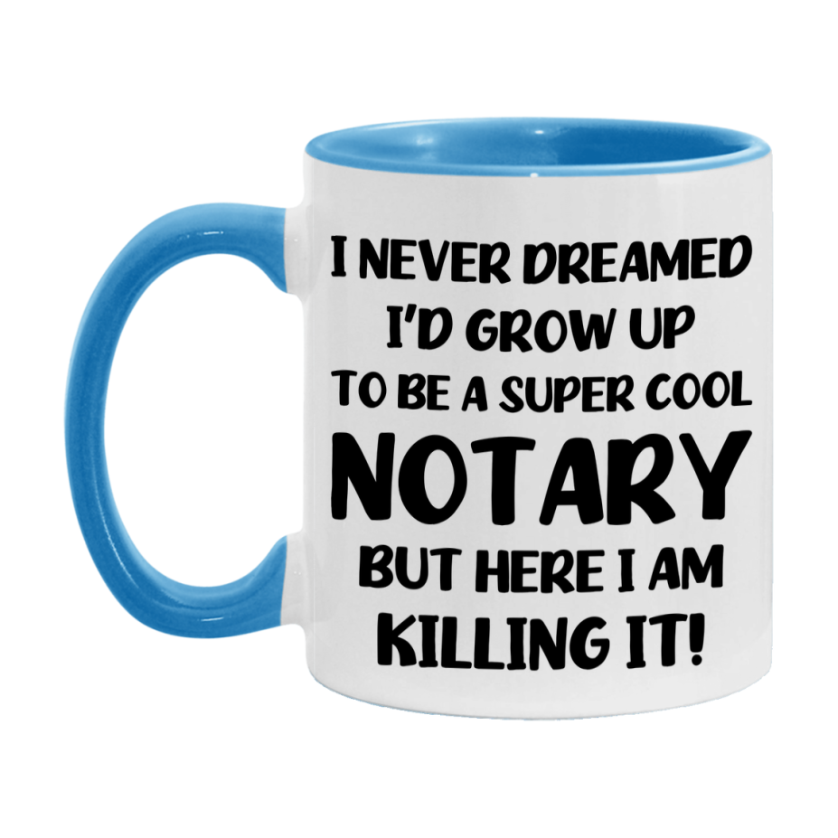 Funny Notary Mug - "I Never Dreamed I'd Grow Up To Be A Super Cool Notary" - 11Oz Or 15Oz Ceramic Coffee Cup