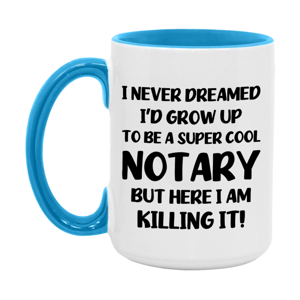 Funny Notary Mug - "I Never Dreamed I'd Grow Up To Be A Super Cool Notary" - 11Oz Or 15Oz Ceramic Coffee Cup