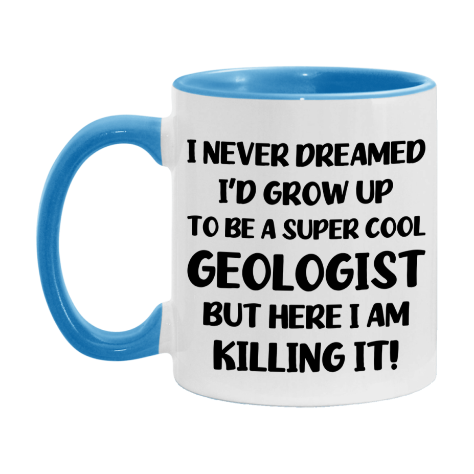 Funny Geologist Mug - "I Never Dreamed I'd Grow Up To Be A Super Cool Geologist" - 11Oz Or 15Oz Ceramic Coffee Cup