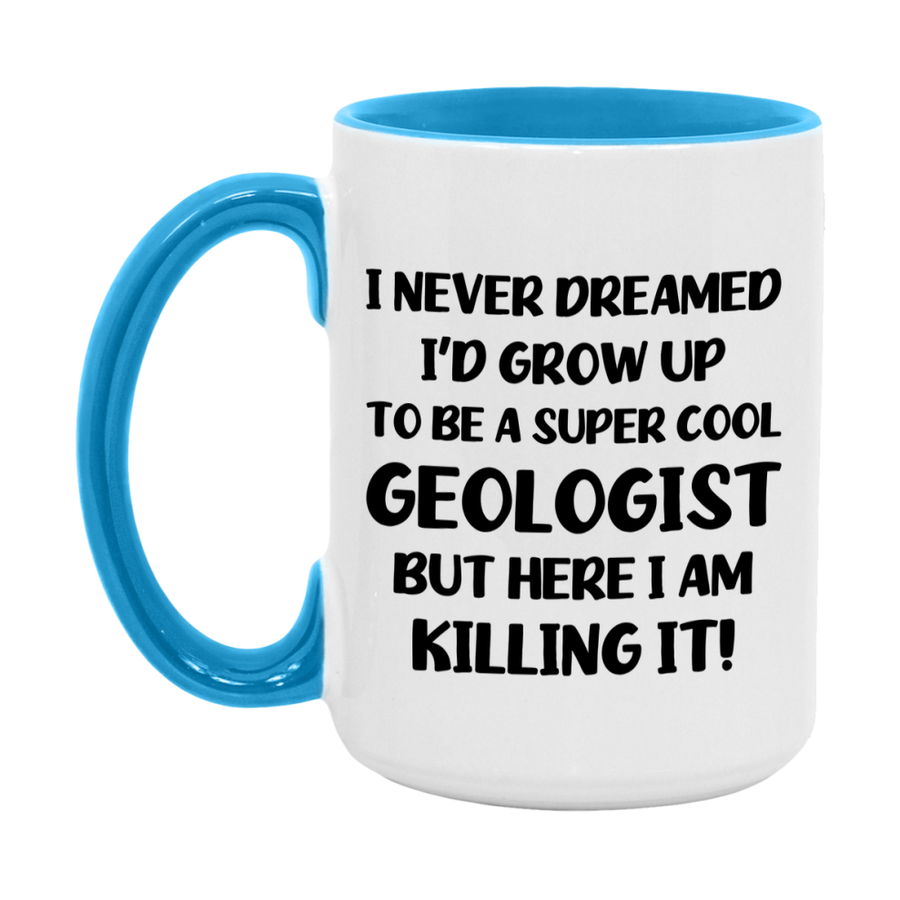 Funny Geologist Mug - "I Never Dreamed I'd Grow Up To Be A Super Cool Geologist" - 11Oz Or 15Oz Ceramic Coffee Cup