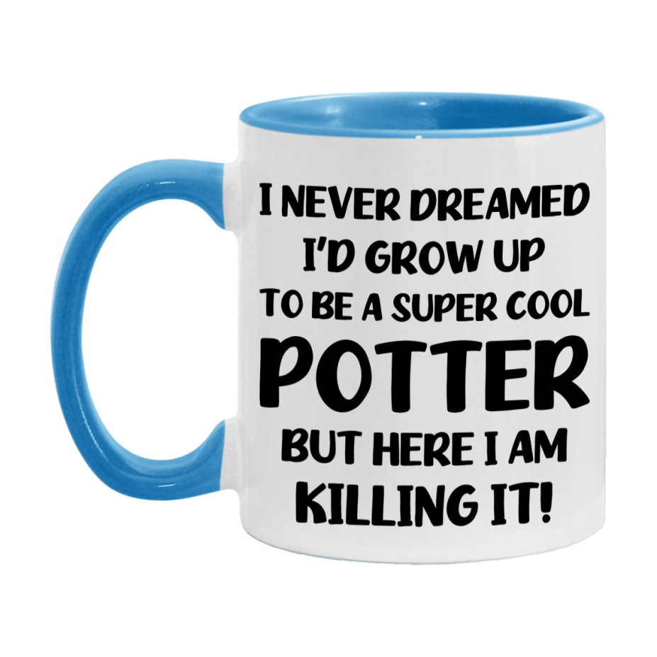 Funny Potter Mug - "I Never Dreamed I'd Grow Up To Be A Super Cool Potter" - 11Oz Or 15Oz Ceramic Coffee Cup