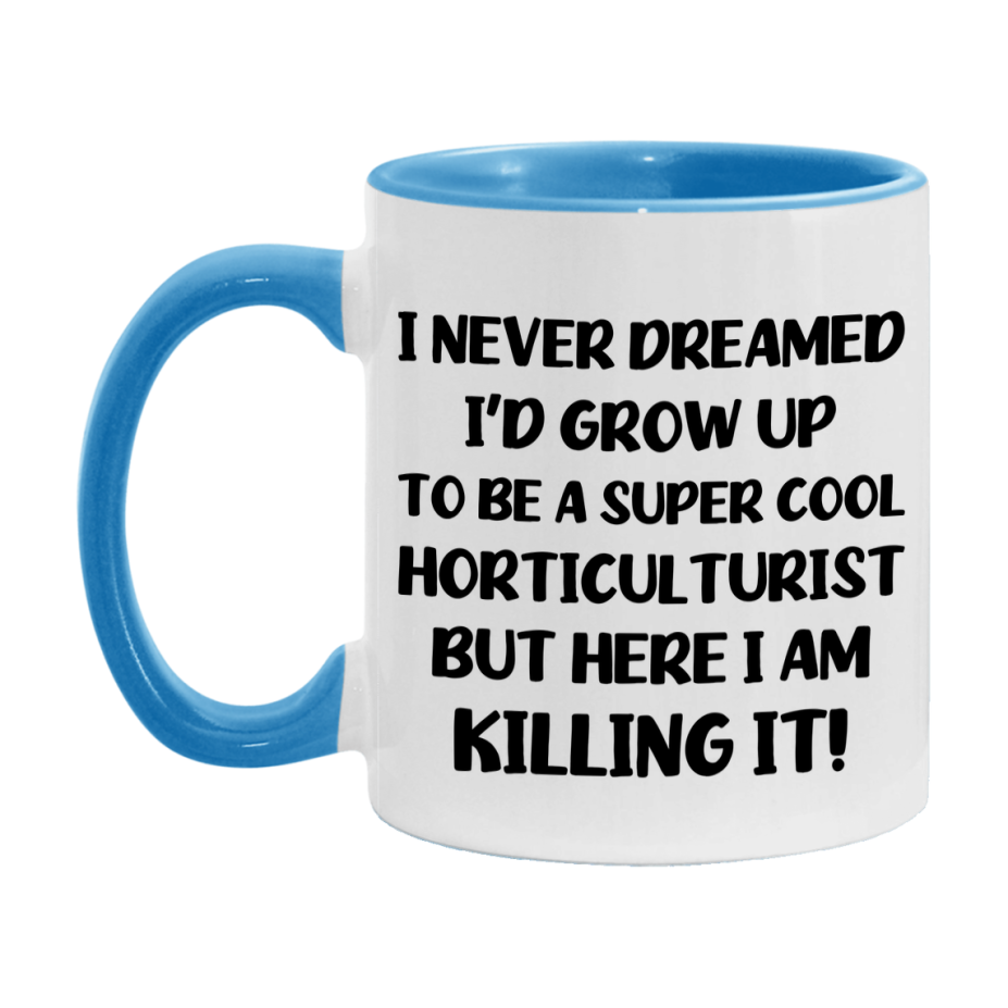 Funny Horticulturist Mug - "I Never Dreamed I'd Grow Up To Be A Super Cool Horticulturist" - 11Oz Or 15Oz Ceramic Coffee Cup