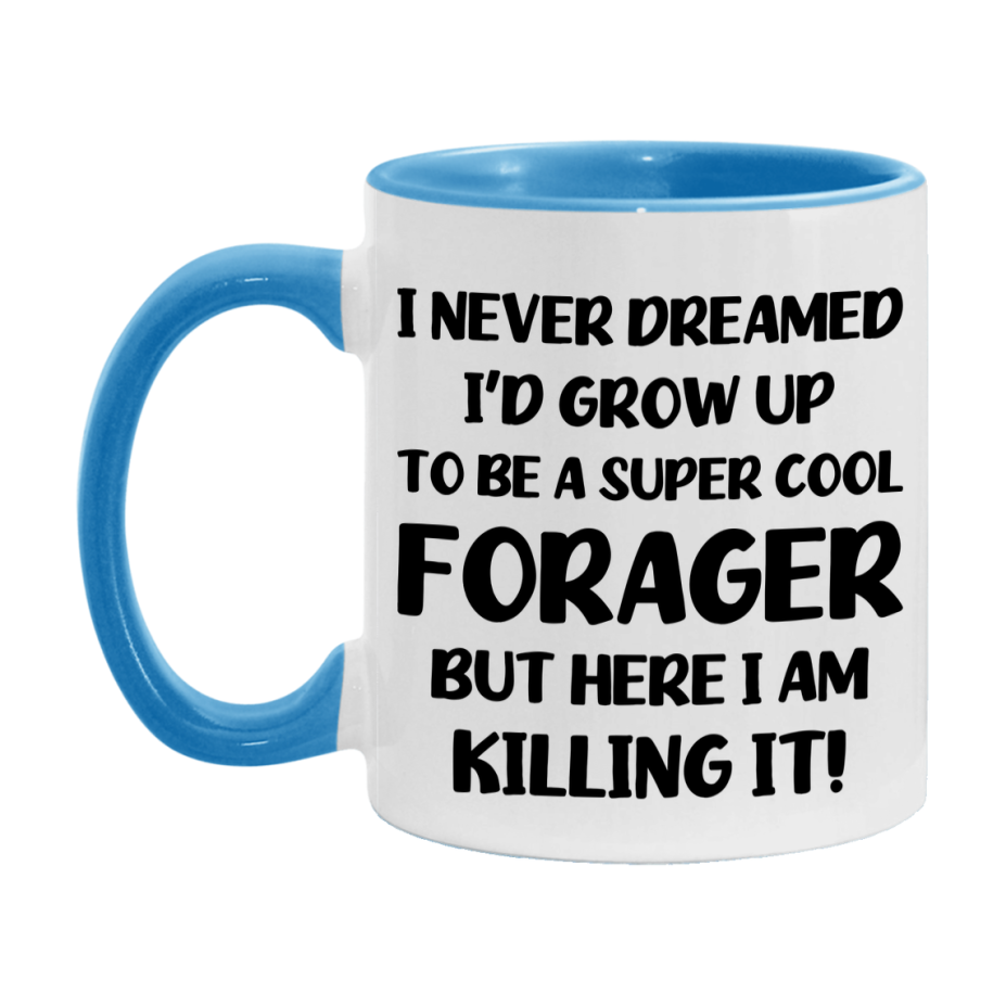 Funny Forager Mug - "I Never Dreamed I'd Grow Up To Be A Super Cool Forager" - 11Oz Or 15Oz Ceramic Coffee Cup