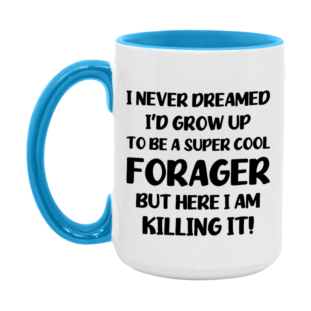 Funny Forager Mug - "I Never Dreamed I'd Grow Up To Be A Super Cool Forager" - 11Oz Or 15Oz Ceramic Coffee Cup