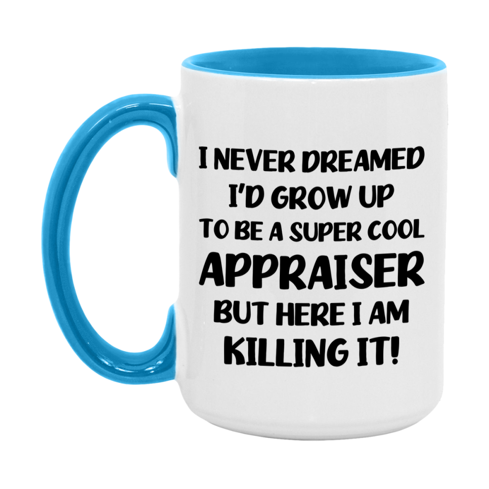 Funny Appraiser Mug - "I Never Dreamed I'd Grow Up To Be A Super Cool Appraiser" - 11Oz Or 15Oz Ceramic Coffee Cup