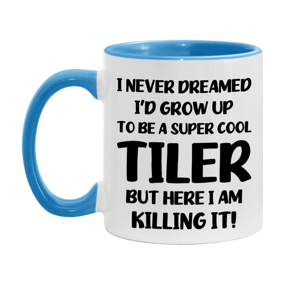 Funny Tiler Mug - "I Never Dreamed I'd Grow Up To Be A Super Cool Tiler" - 11Oz Or 15Oz Ceramic Coffee Cup