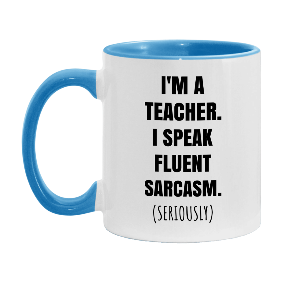 Funny Teacher Coffee Mug - "I'm A Teacher, I Speak Fluent Sarcasm" - Available In 11Oz Or 15Oz
