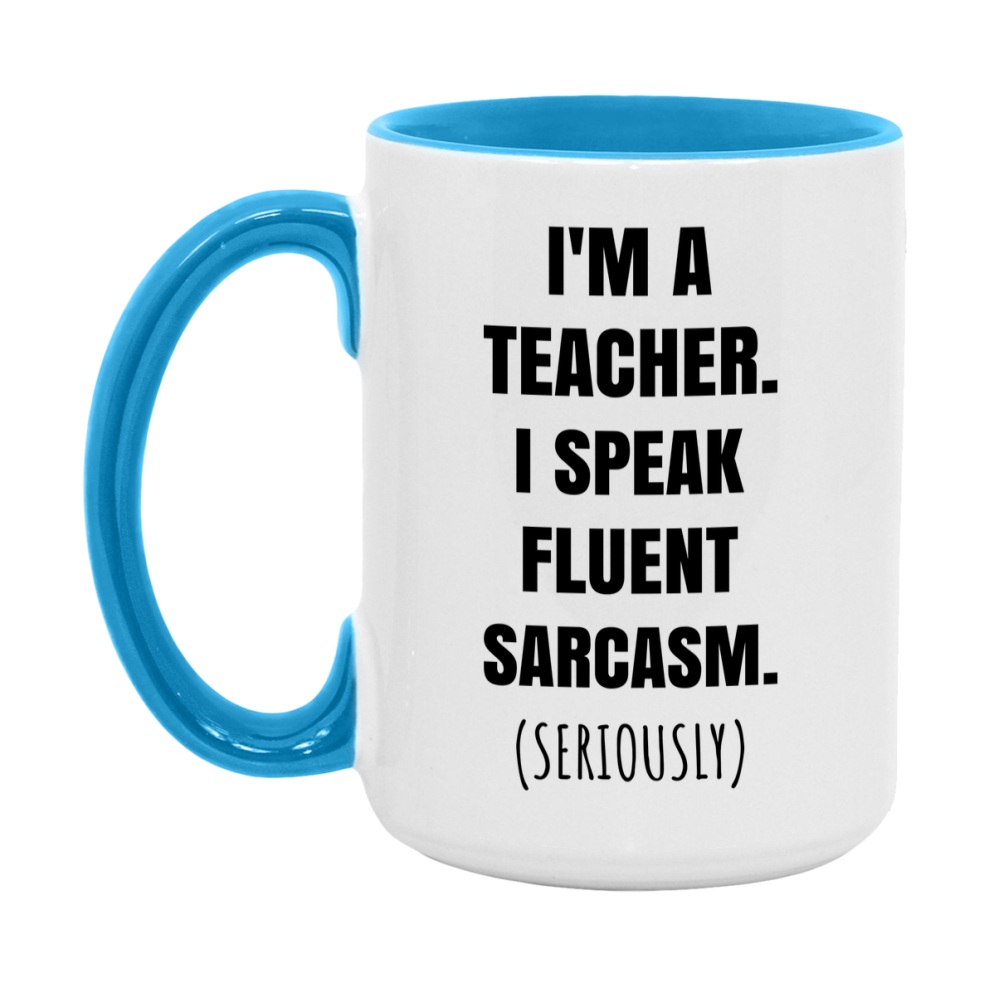 Funny Teacher Coffee Mug - "I'm A Teacher, I Speak Fluent Sarcasm" - Available In 11Oz Or 15Oz