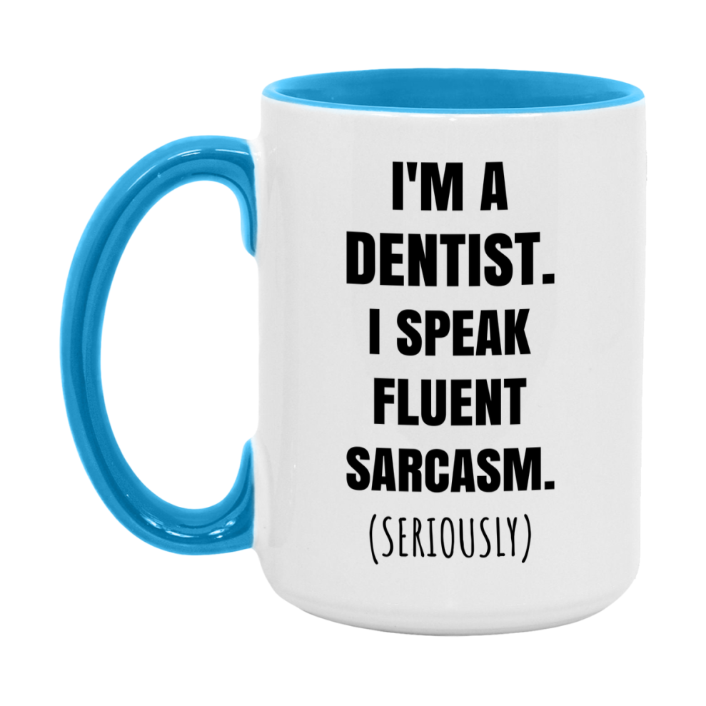 Funny Dentist Coffee Mug - "I'm A Dentist, I Speak Fluent Sarcasm" - Available In 11Oz Or 15Oz