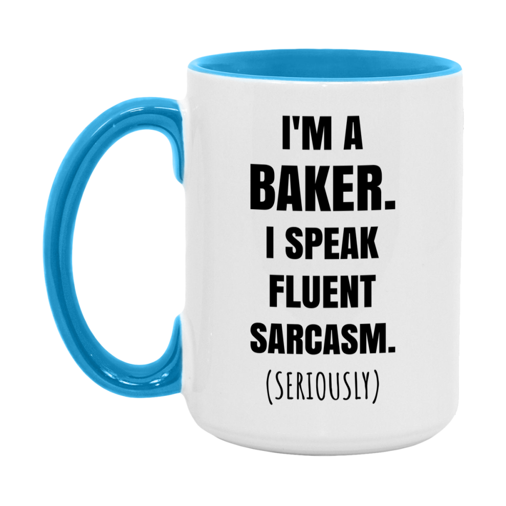 Funny Baker Coffee Mug - "I'm A Baker, I Speak Fluent Sarcasm" - Available In 11Oz Or 15Oz