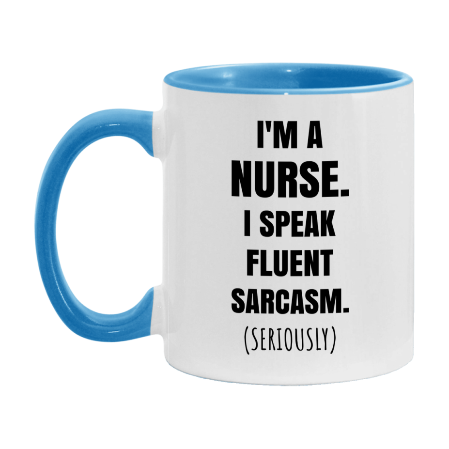 Funny Nurse Coffee Mug - "I'm A Nurse, I Speak Fluent Sarcasm" - Available In 11Oz Or 15Oz