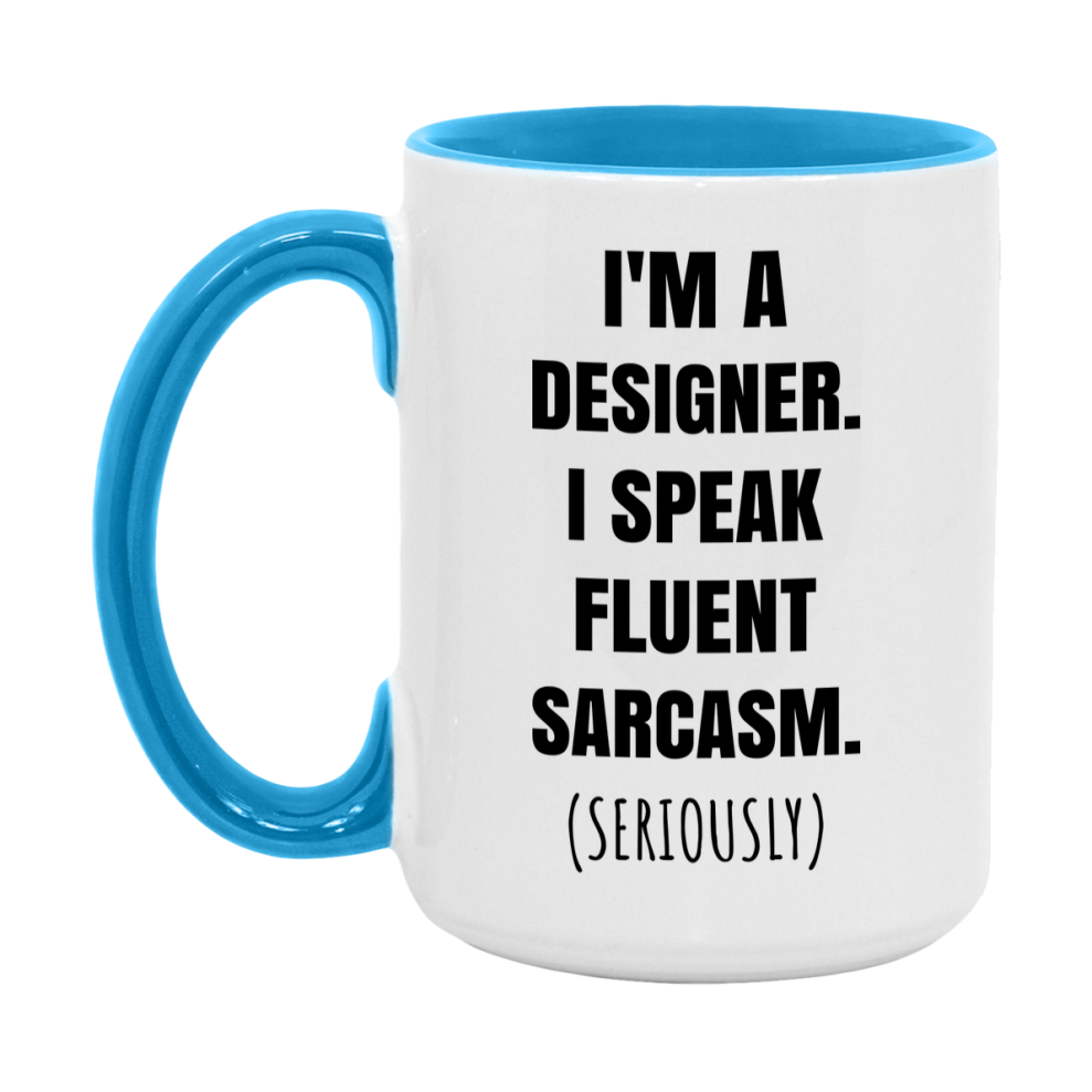 Funny Designer Coffee Mug - "I'm A Designer, I Speak Fluent Sarcasm" - Available In 11Oz Or 15Oz