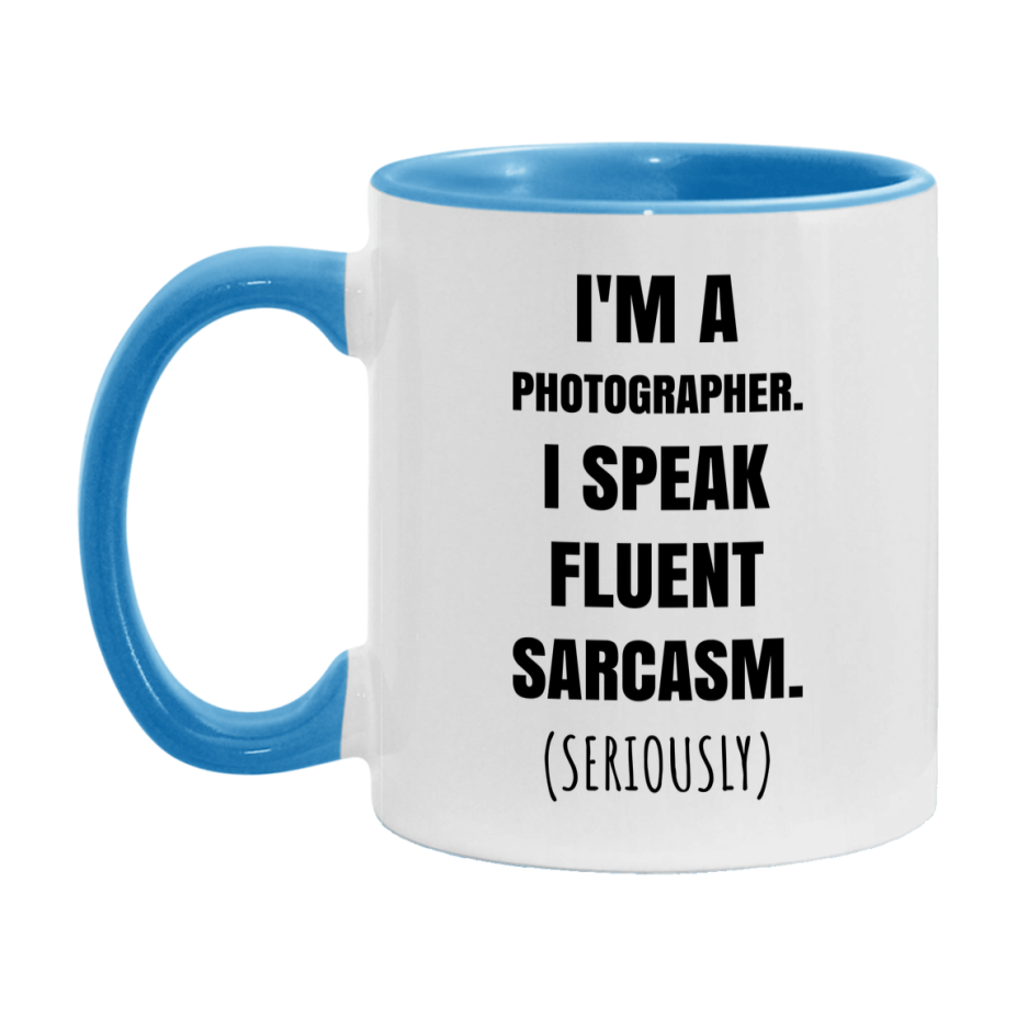 Funny Photographer Coffee Mug - "I'm A Photographer, I Speak Fluent Sarcasm" - Available In 11Oz Or 15Oz