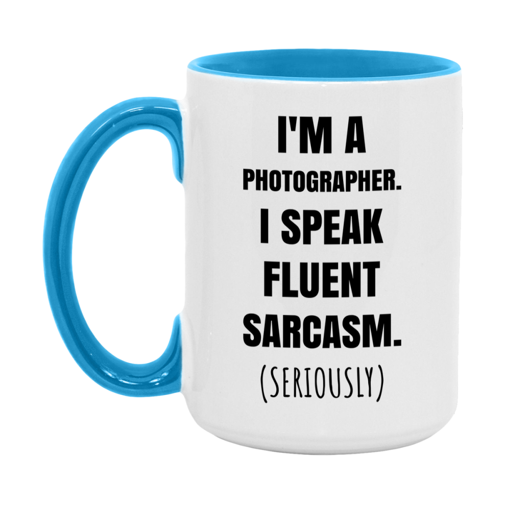 Funny Photographer Coffee Mug - "I'm A Photographer, I Speak Fluent Sarcasm" - Available In 11Oz Or 15Oz