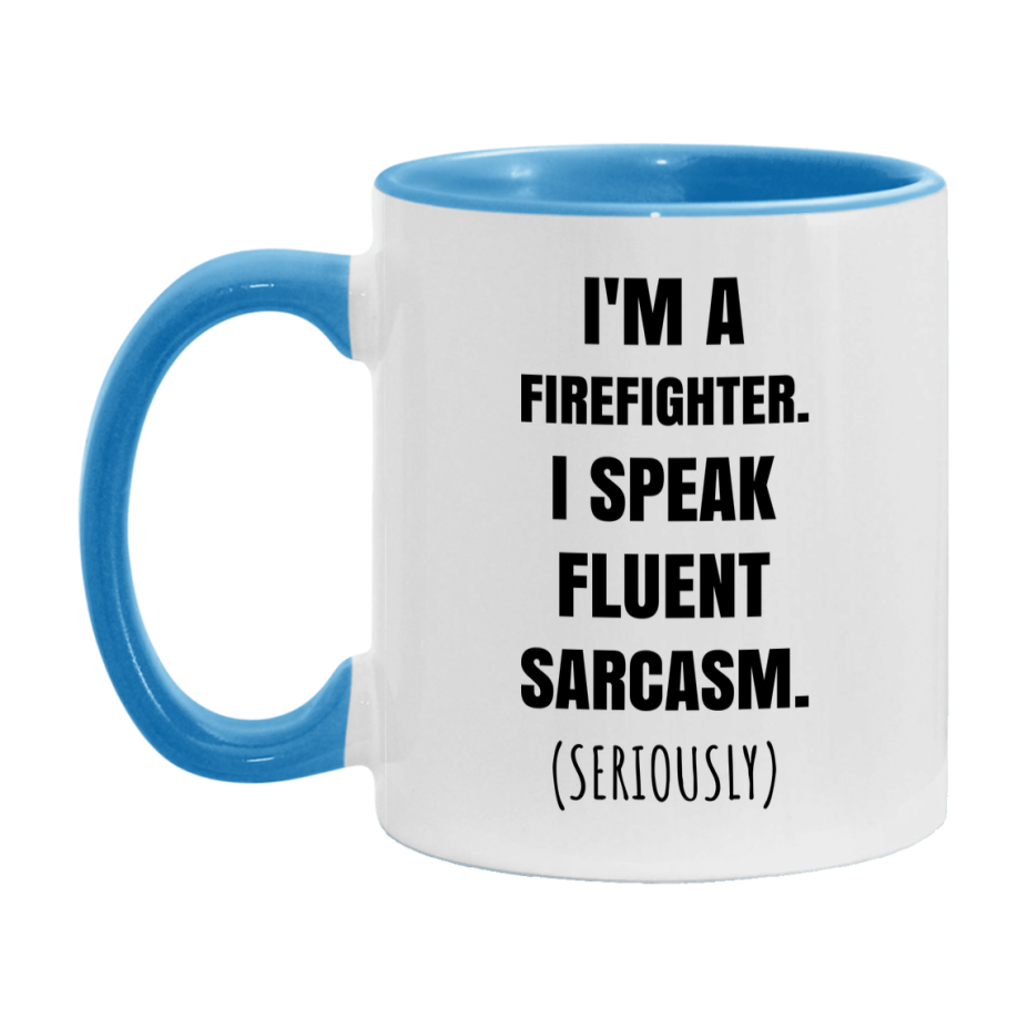 Funny Firefighter Coffee Mug - "I'm A Firefighter, I Speak Fluent Sarcasm" - Available In 11Oz Or 15Oz