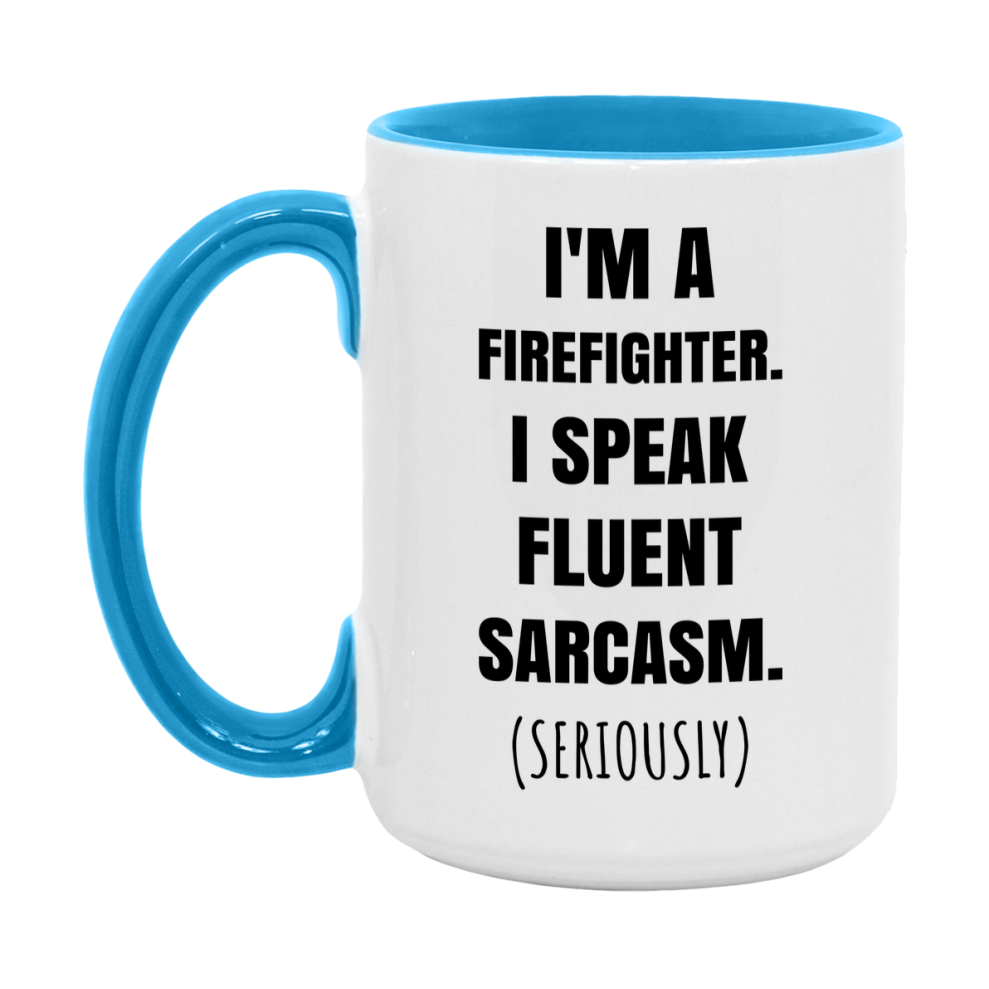 Funny Firefighter Coffee Mug - "I'm A Firefighter, I Speak Fluent Sarcasm" - Available In 11Oz Or 15Oz