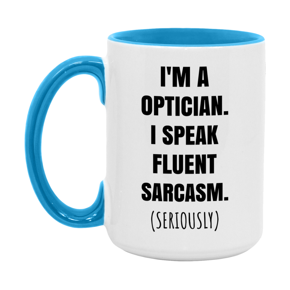 Funny Optician Coffee Mug - "I'm A Optician, I Speak Fluent Sarcasm" - Available In 11Oz Or 15Oz