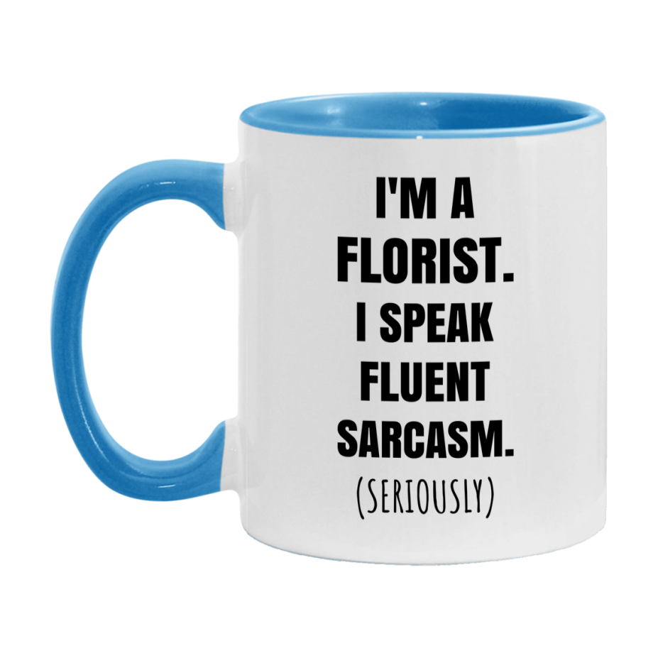 Funny Florist Coffee Mug - "I'm A Florist, I Speak Fluent Sarcasm" - Available In 11Oz Or 15Oz