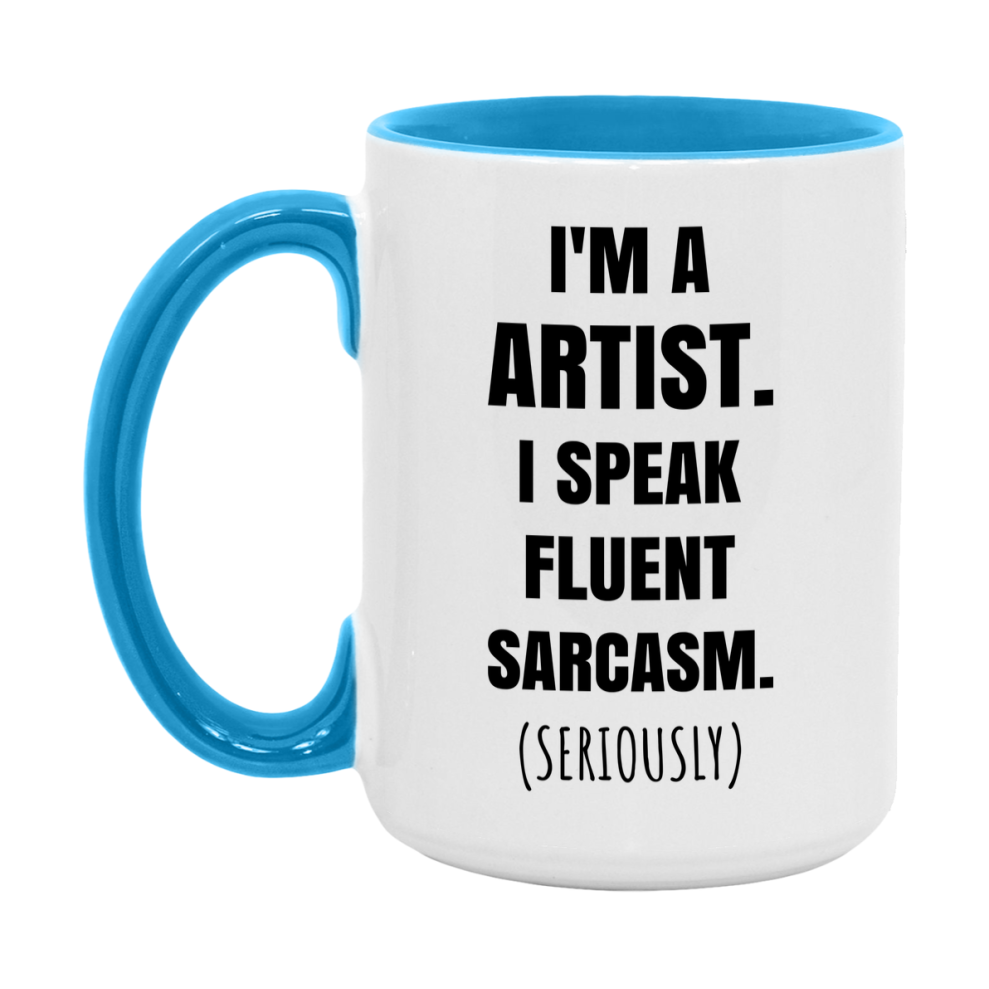 Funny Artist Coffee Mug - "I'm A Artist, I Speak Fluent Sarcasm" - Available In 11Oz Or 15Oz