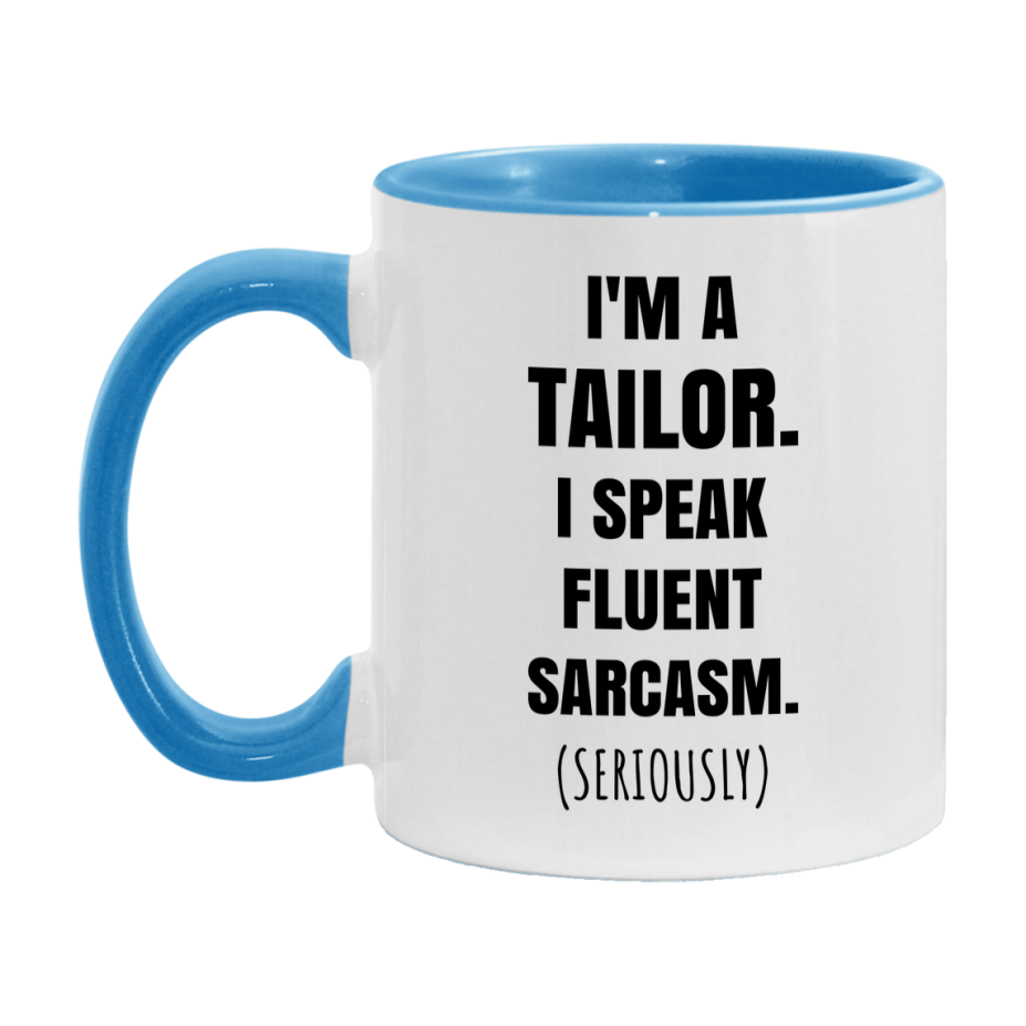 Funny Tailor Coffee Mug - "I'm A Tailor, I Speak Fluent Sarcasm" - Available In 11Oz Or 15Oz