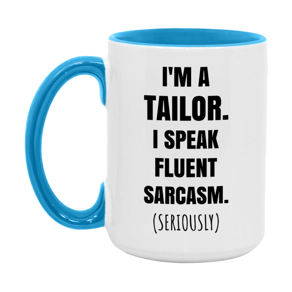 Funny Tailor Coffee Mug - "I'm A Tailor, I Speak Fluent Sarcasm" - Available In 11Oz Or 15Oz