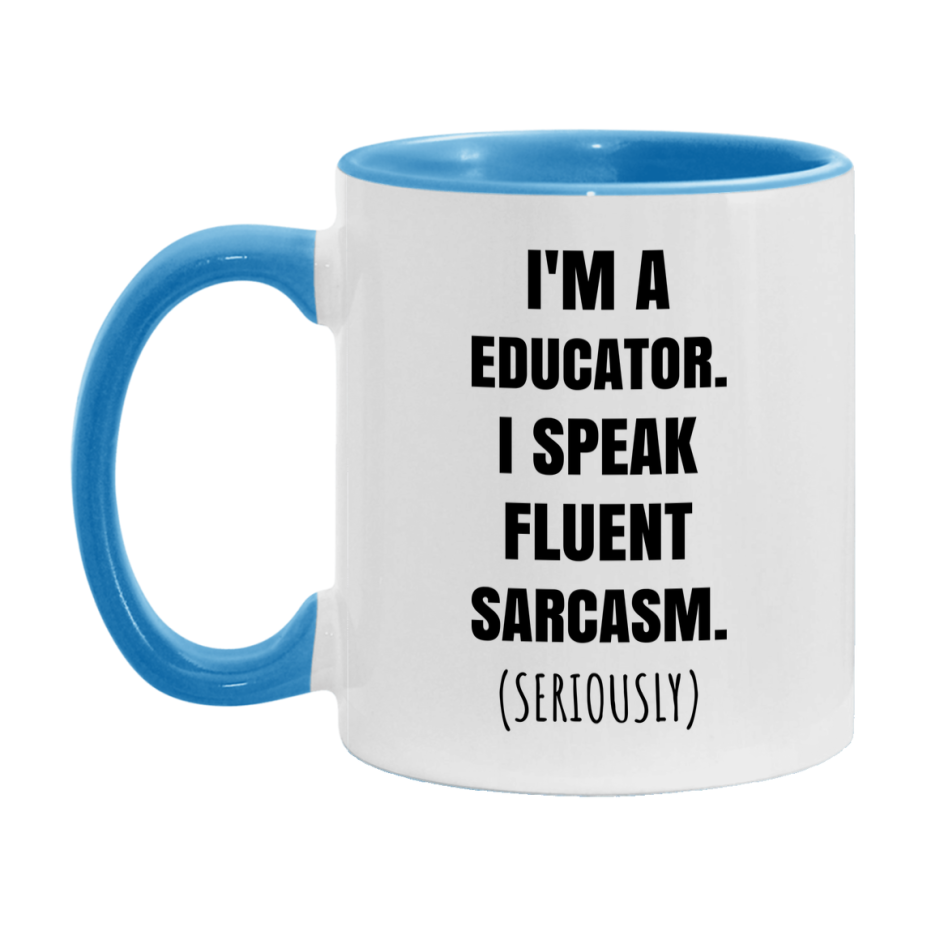 Funny Educator Coffee Mug - "I'm A Educator, I Speak Fluent Sarcasm" - Available In 11Oz Or 15Oz