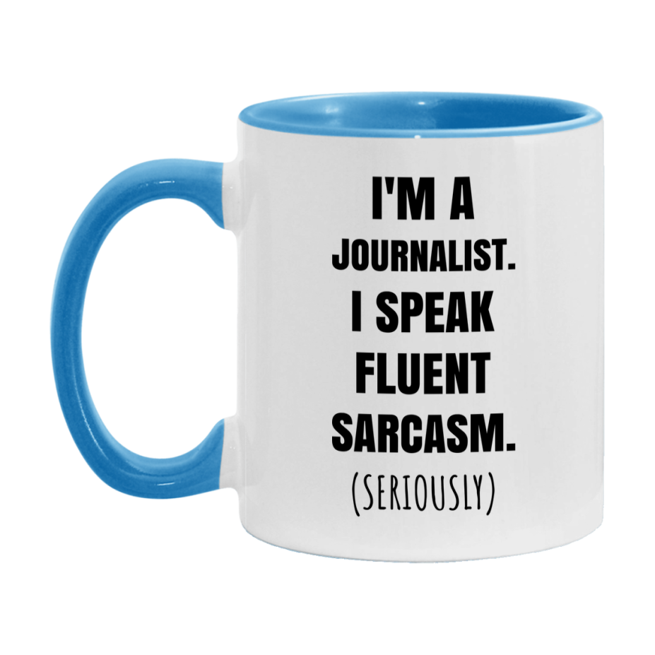 Funny Journalist Coffee Mug - "I'm A Journalist, I Speak Fluent Sarcasm" - Available In 11Oz Or 15Oz